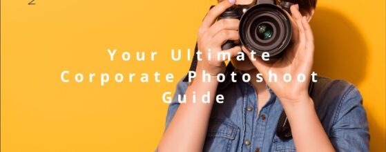 Your Ultimate Corporate Photoshoot Guide