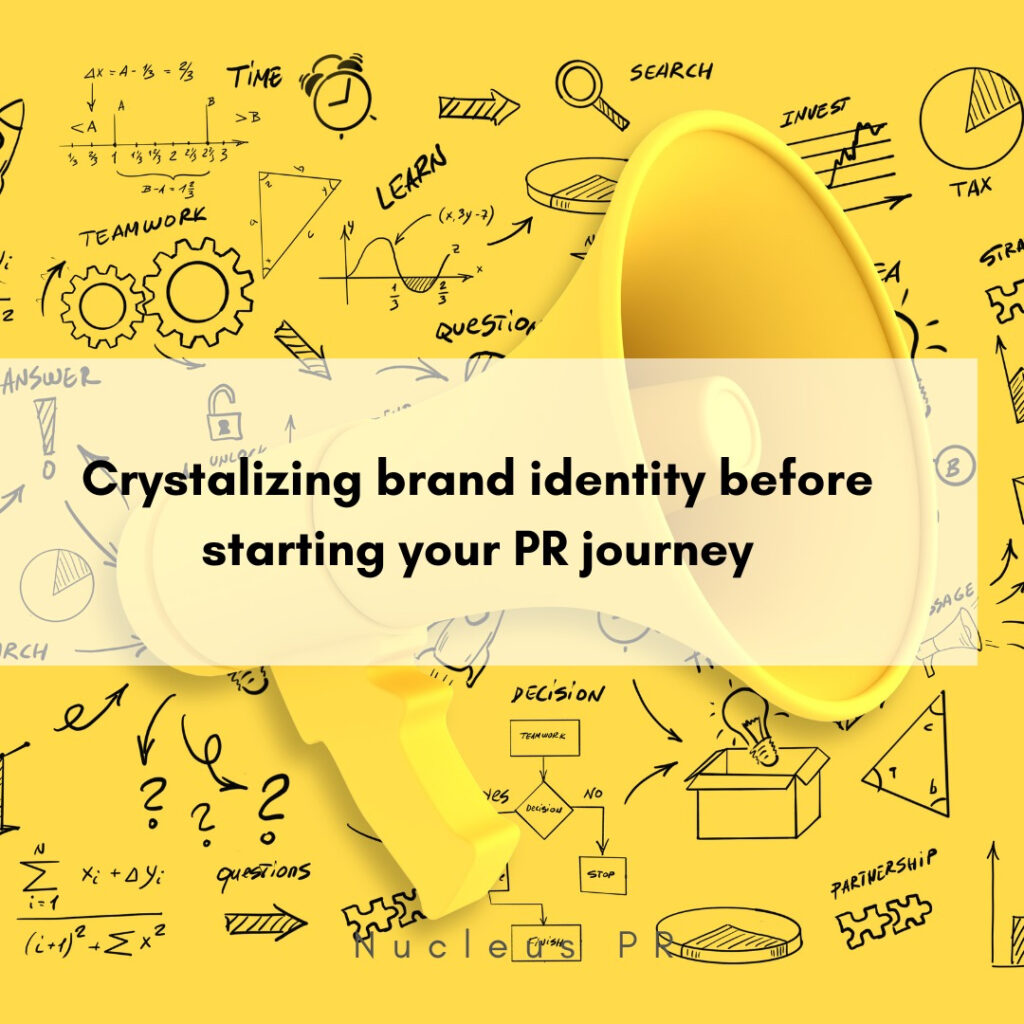 Three reasons why you must crystalize brand identity before starting Public Relations.