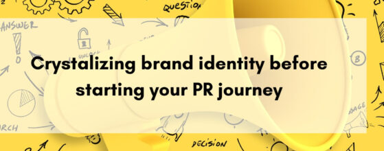 Three reasons why you must crystalize brand identity before starting Public Relations.