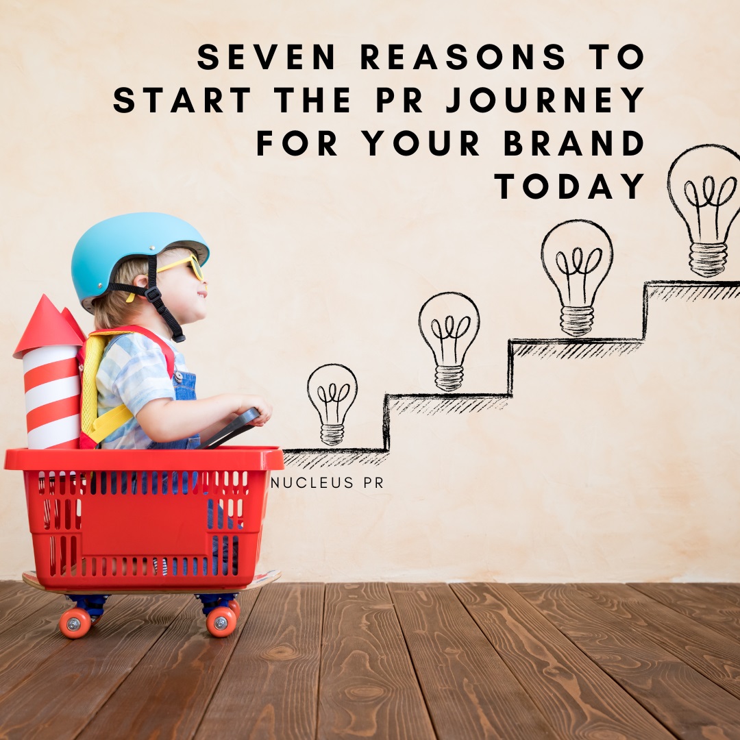Seven reasons to start the PR journey for your brand today
