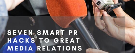 Seven smart PR hacks to great media relations.