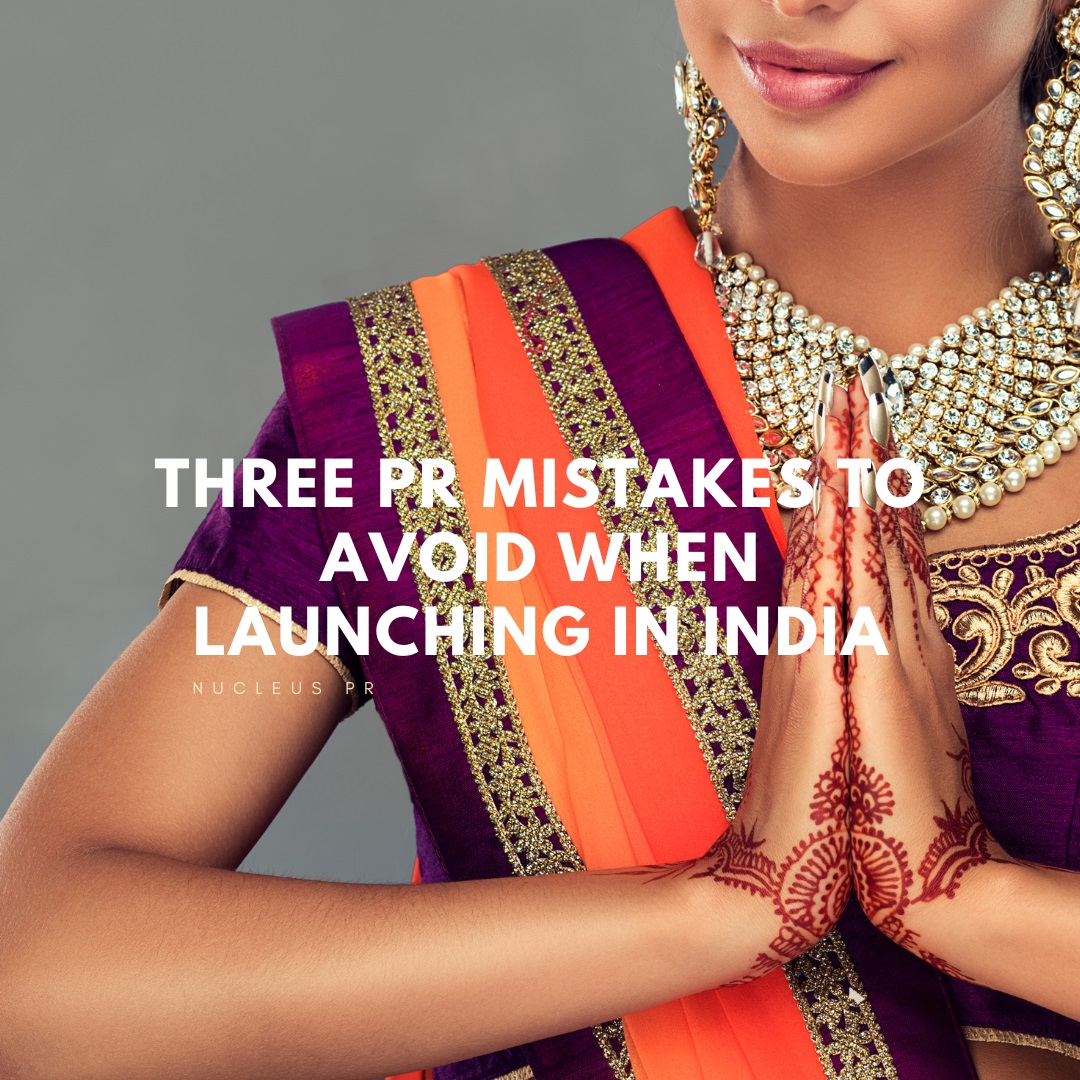 Three PR Mistakes to Avoid when Launching in India