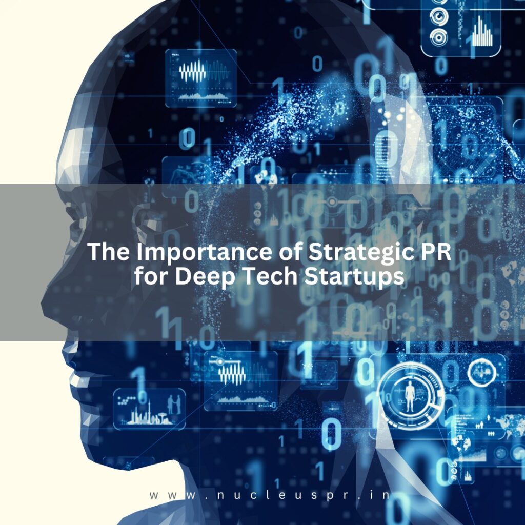 Why Deep Tech Startups Need Strategic PR: Building Trust Through Expert Storytelling