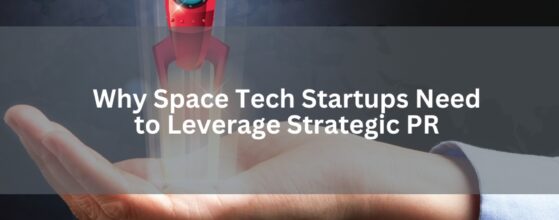 Reaching for the Stars: Why Space Tech Startups Need Strategic PR